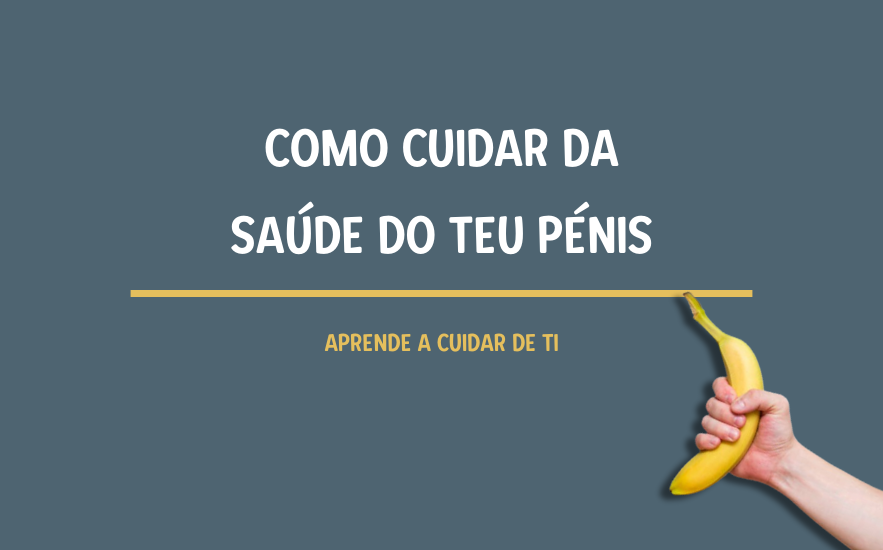 Como Cuidar da Saúde do Teu Pênis: Aprende a Cuidar de Ti