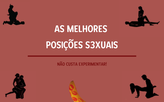As Melhores Posições Sexuais: Não Custa Experimentar