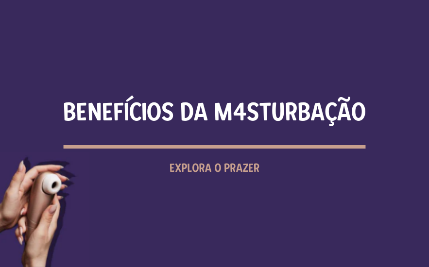 Benefícios da Masturbação: Explora o Prazer
