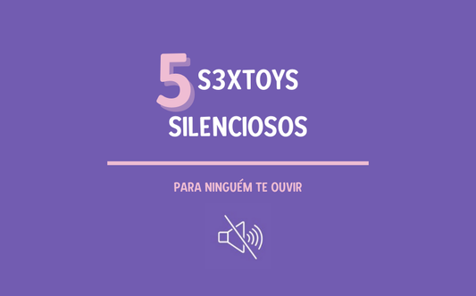 Brinquedos Sexuais Silenciosos. Ninguém te vai ouvir!