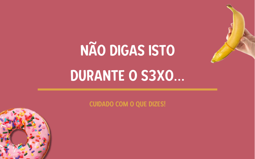 Não Digas Isto Durante o Sexo