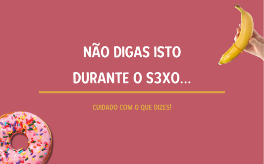 Não Digas Isto Durante o Sexo