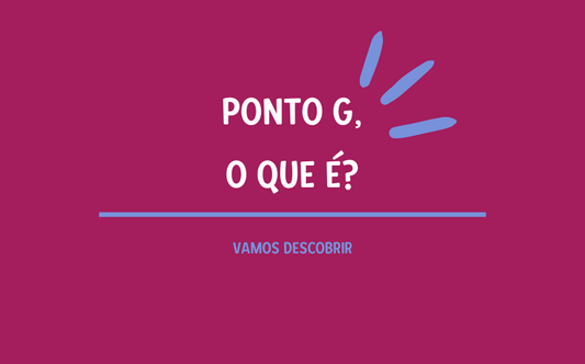 Ponto G: O Que Ă e Como Descobri-lo?