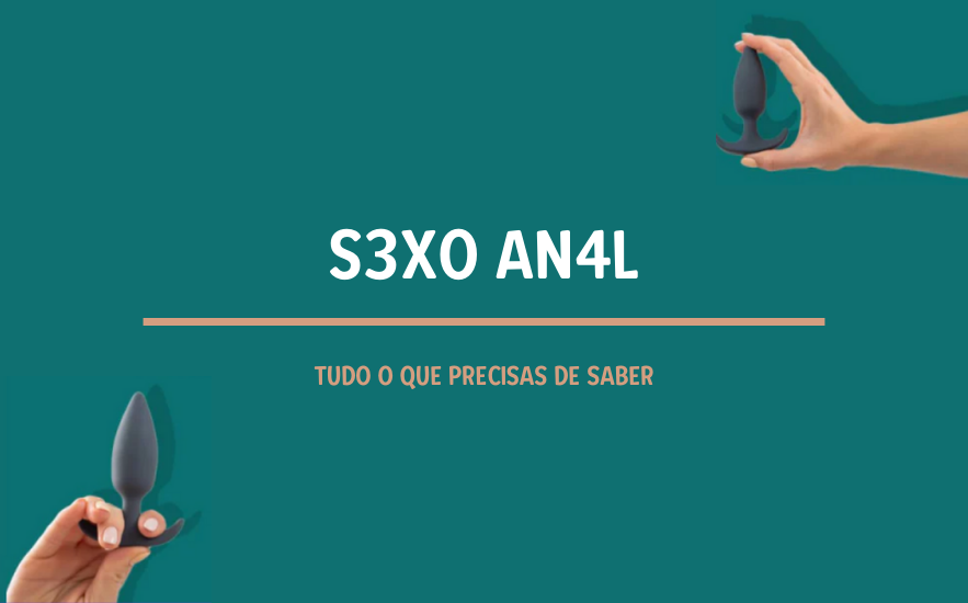 Sexo Anal: O Que Devo Saber?
