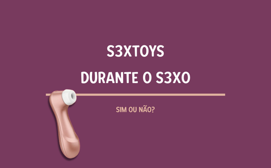 SexToys Durante o Sexo: Sim ou Não?