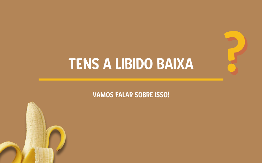 Tens a Libido Baixa? Vamos Falar Sobre Isso!